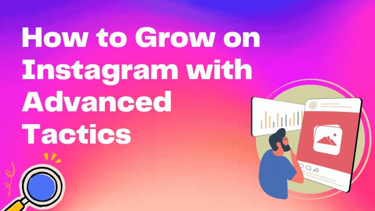 How to Grow on Instagram with Advanced Tactics